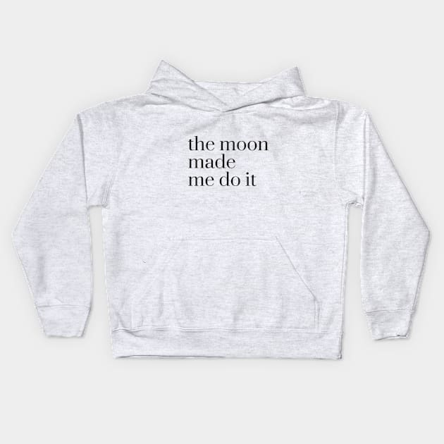 the moon made me do it Kids Hoodie by miamia